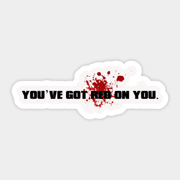 A - You've got red on you. Sticker by DVC